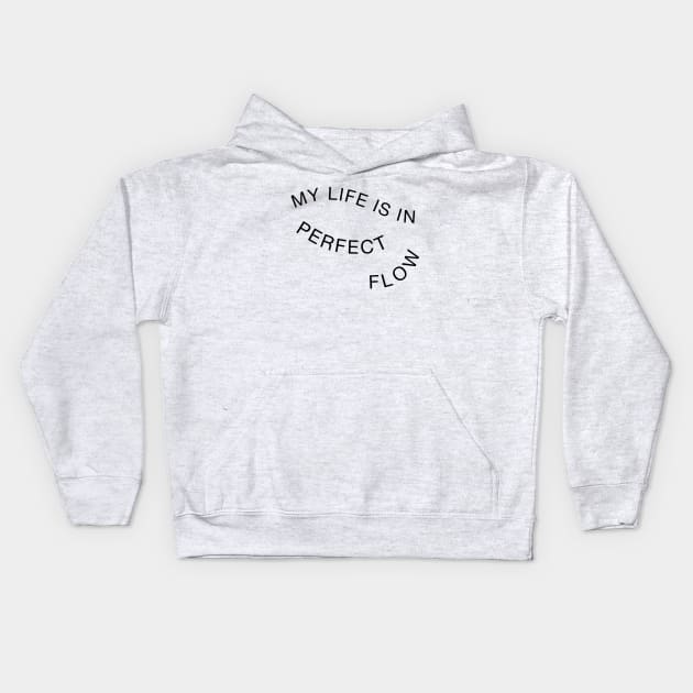 My Life Is In Perfect Flow Kids Hoodie by yayo99